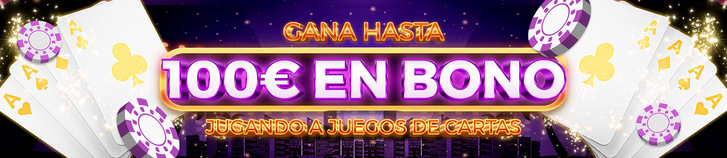 ¡Llévate hasta 100€ en Bono de Casino jugando a Juegos de Cartas!