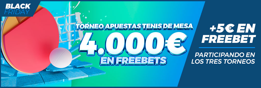 Torneo apuestas de tenis de mesa especial Black Friday ¡4.000€ en Freebets!