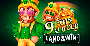 Juega a la slot 9 Pots of Gold Land And Win en nuestro Casino Online