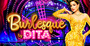 Juega a la slot Burlesque by Dita en nuestro Casino Online